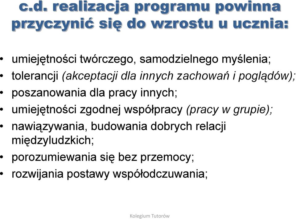 dla pracy innych; umiejętności zgodnej współpracy (pracy w grupie); nawiązywania, budowania