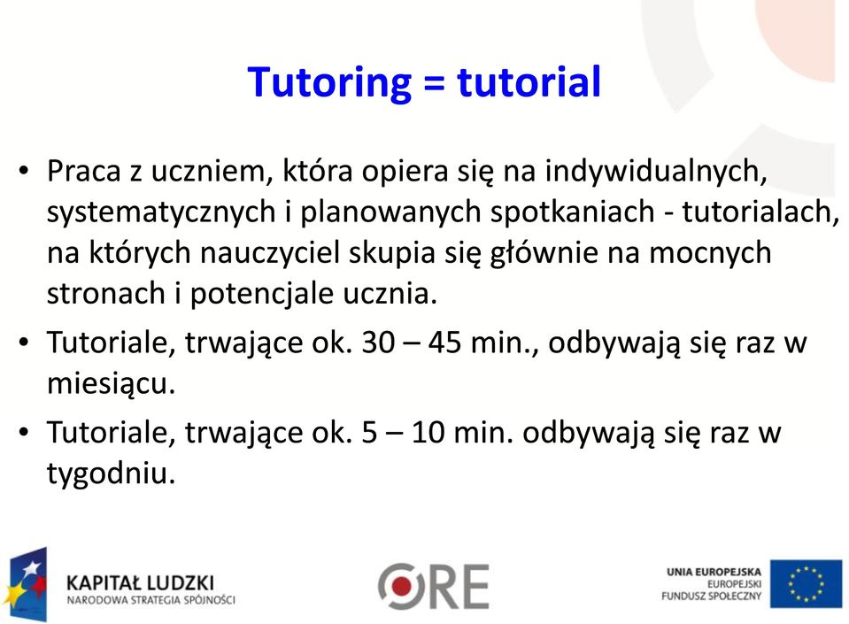 skupia się głównie na mocnych stronach i potencjale ucznia. Tutoriale, trwające ok.