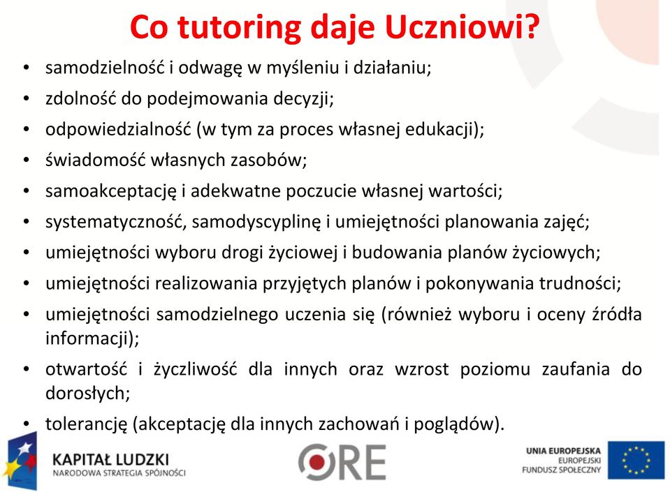 samoakceptację i adekwatne poczucie własnej wartości; systematycznośd, samodyscyplinę i umiejętności planowania zajęd; umiejętności wyboru drogi życiowej i