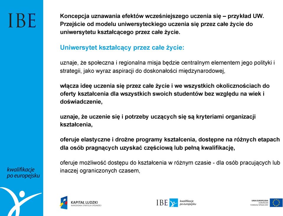 doświadczenie, uznaje, że uczenie się i potrzeby uczących się są kryteriami organizacji kształcenia, oferuje elastyczne i drożne programy kształcenia, dostępne na różnych