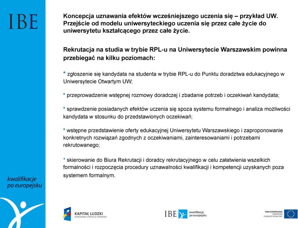 możliwości kandydata w stosunku do przedstawionych oczekiwań; * wstępne przedstawienie oferty edukacyjnej Uniwersytetu Warszawskiego i zaproponowanie konkretnych rozwiązań zgodnych z oczekiwaniami,