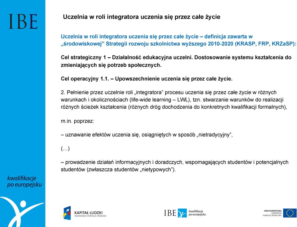 2. Pełnienie przez uczelnie roli integratora procesu uczenia się przez całe życie w różnych warunkach i okolicznościach (life-wide learning LWL), tzn.