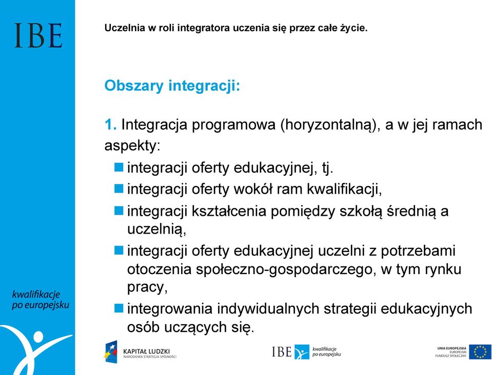 n integracji oferty wokół ram kwalifikacji, n integracji kształcenia pomiędzy szkołą średnią a uczelnią, n