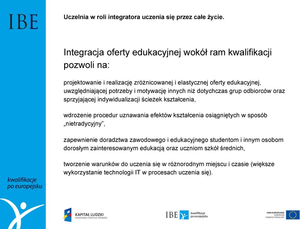 motywację innych niż dotychczas grup odbiorców oraz sprzyjającej indywidualizacji ścieżek kształcenia, wdrożenie procedur uznawania efektów kształcenia osiągniętych w