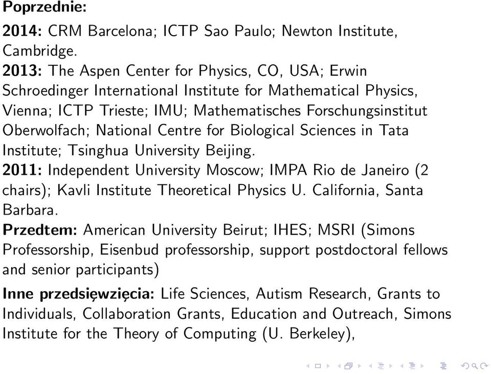 Centre for Biological Sciences in Tata Institute; Tsinghua University Beijing. 2011: Independent University Moscow; IMPA Rio de Janeiro (2 chairs); Kavli Institute Theoretical Physics U.