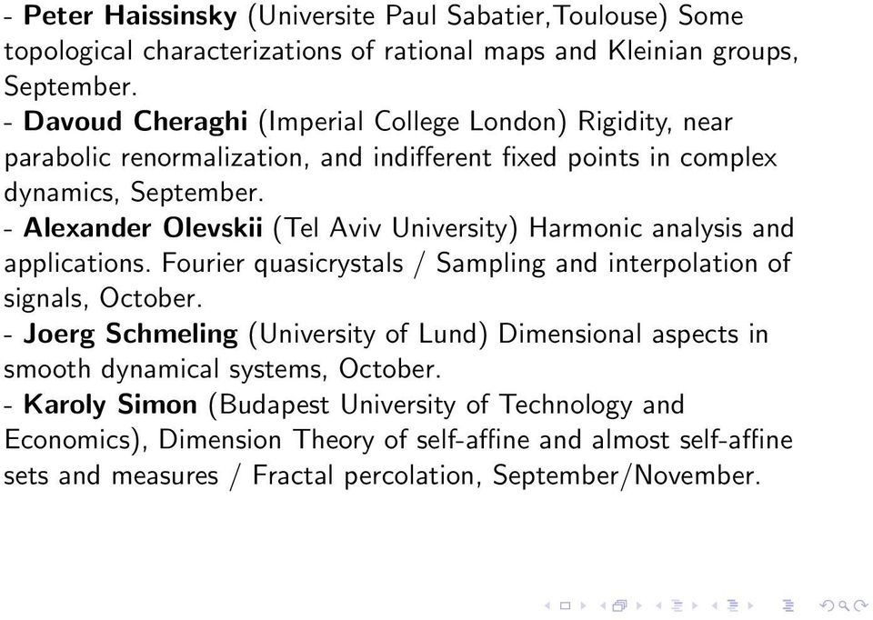 - Alexander Olevskii (Tel Aviv University) Harmonic analysis and applications. Fourier quasicrystals / Sampling and interpolation of signals, October.