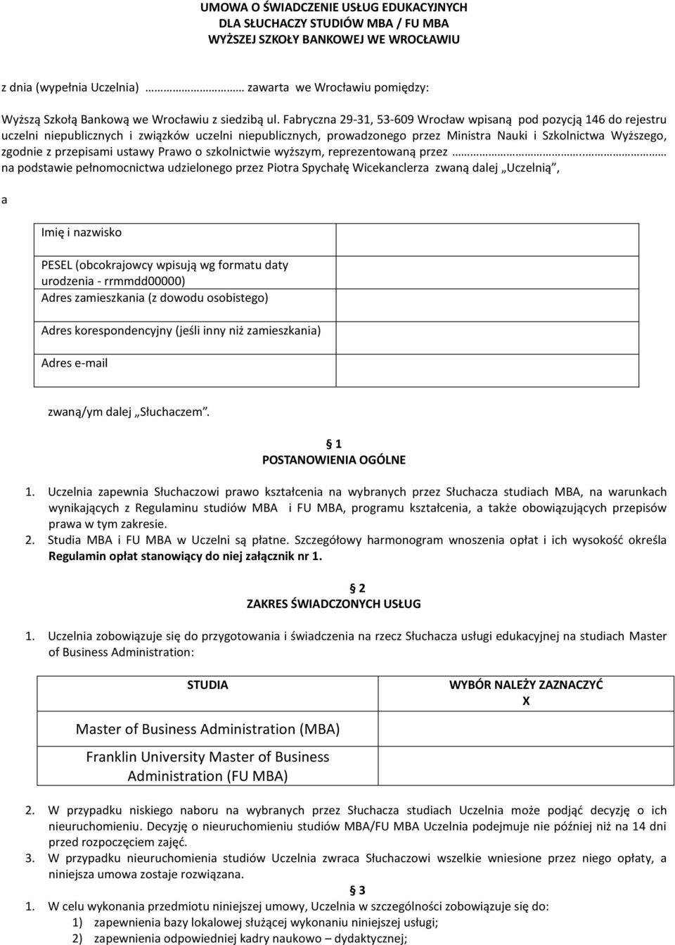 Fabryczna 29-31, 53-609 Wrocław wpisaną pod pozycją 146 do rejestru uczelni niepublicznych i związków uczelni niepublicznych, prowadzonego przez Ministra Nauki i Szkolnictwa Wyższego, zgodnie z