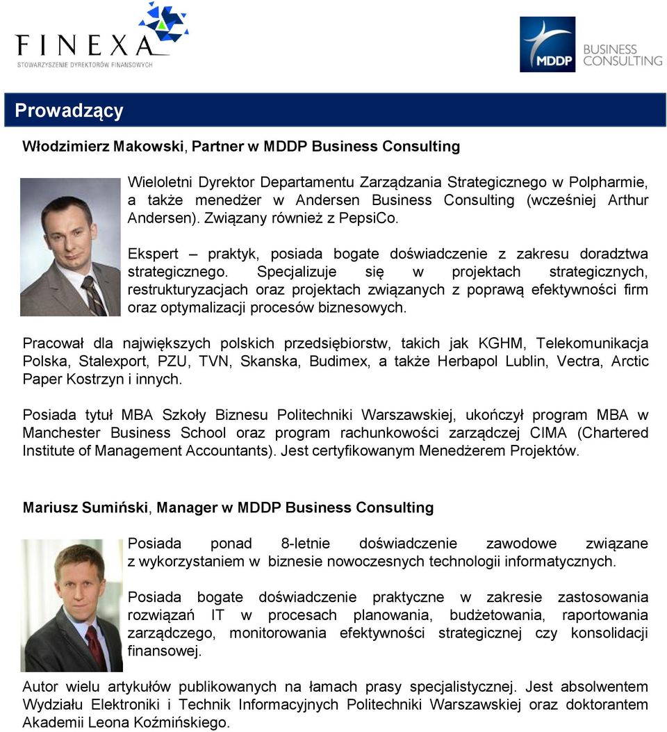 Specjalizuje się w projektach strategicznych, restrukturyzacjach oraz projektach związanych z poprawą efektywności firm oraz optymalizacji procesów biznesowych.