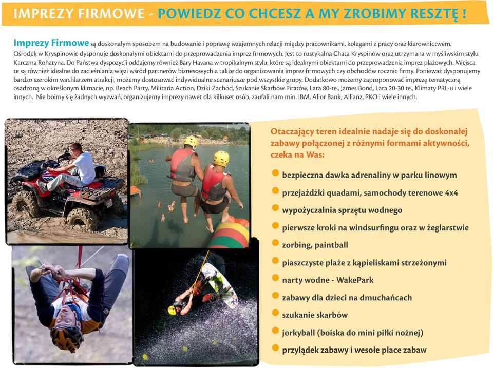 Do Państwa dyspozycji oddajemy również Bary Havana w tropikalnym stylu, które są idealnymi obiektami do przeprowadzenia imprez plażowych.