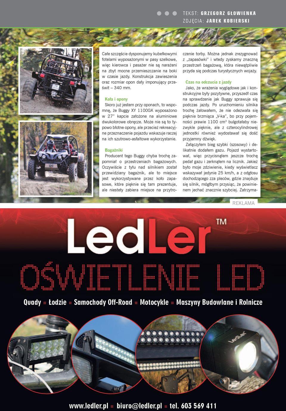 Koła i opony Skoro już jestem przy oponach, to wspomnę, że Buggy XY 1100GK wyposażono w 27 kapcie założone na aluminiowe dwukolorowe obręcze.