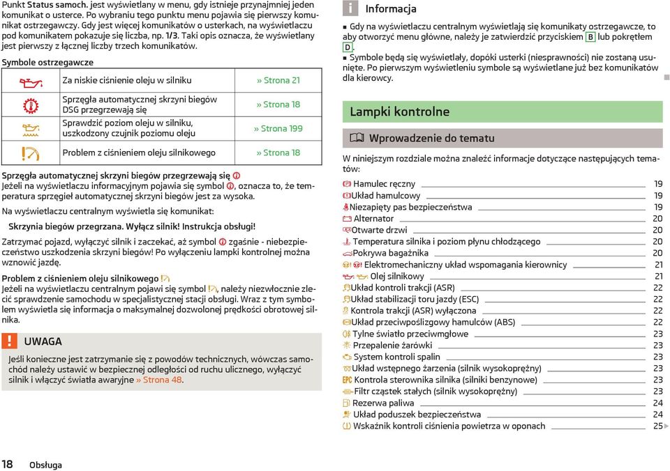 Symbole ostrzegawcze Za niskie ciśnienie oleju w silniku» Strona 21 Sprzęgła automatycznej skrzyni biegów DSG przegrzewają się Sprawdzić poziom oleju w silniku, uszkodzony czujnik poziomu oleju»