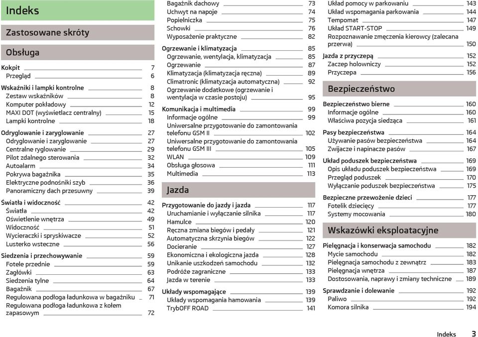 Światła i widoczność 42 Światła 42 Oświetlenie wnętrza 49 Widoczność 51 Wycieraczki i spryskiwacze 52 Lusterko wsteczne 56 Siedzenia i przechowywanie 59 Fotele przednie 59 Zagłówki 63 Siedzenia tylne