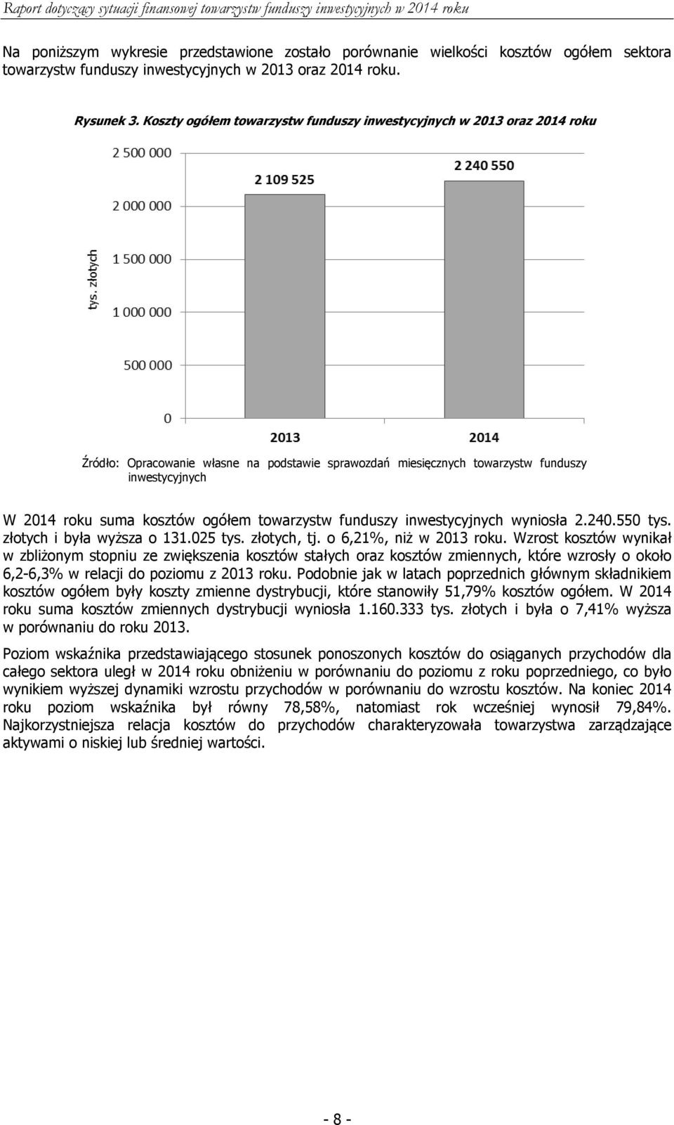 ogółem towarzystw funduszy inwestycyjnych wyniosła 2.240.550 tys. złotych i była wyższa o 131.025 tys. złotych, tj. o 6,21%, niż w 2013 roku.