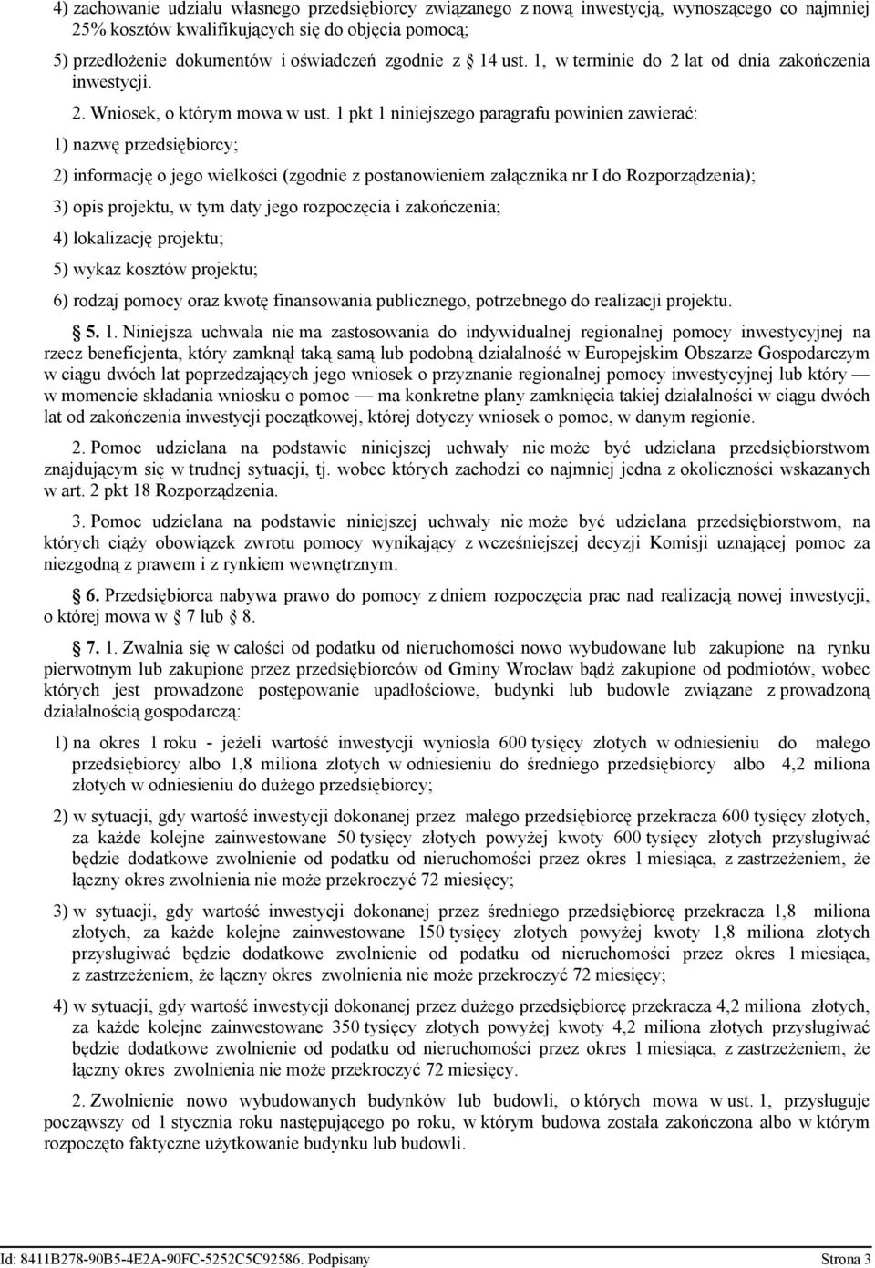 1 pkt 1 niniejszego paragrafu powinien zawierać: 1) nazwę przedsiębiorcy; 2) informację o jego wielkości (zgodnie z postanowieniem załącznika nr I do Rozporządzenia); 3) opis projektu, w tym daty