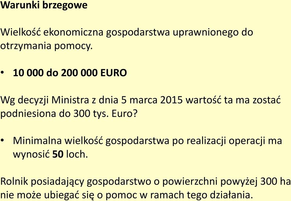 do 300 tys. Euro? Minimalna wielkośd gospodarstwa po realizacji operacji ma wynosid 50 loch.