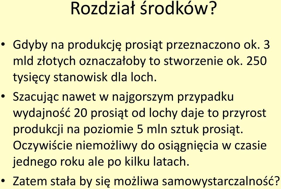 Szacując nawet w najgorszym przypadku wydajnośd 20 prosiąt od lochy daje to przyrost produkcji na