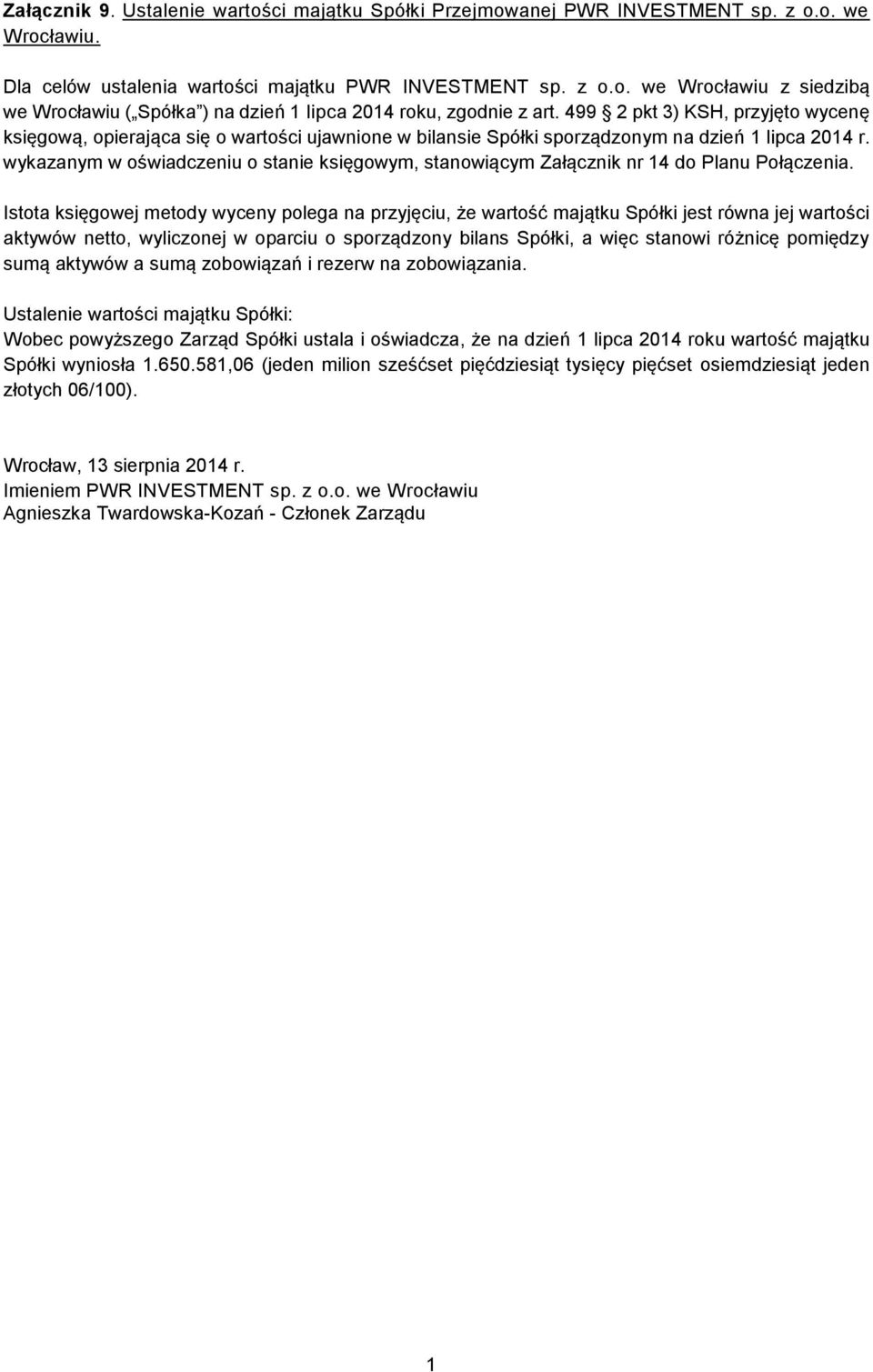 wykazanym w oświadczeniu o stanie księgowym, stanowiącym Załącznik nr 14 do Planu Połączenia.