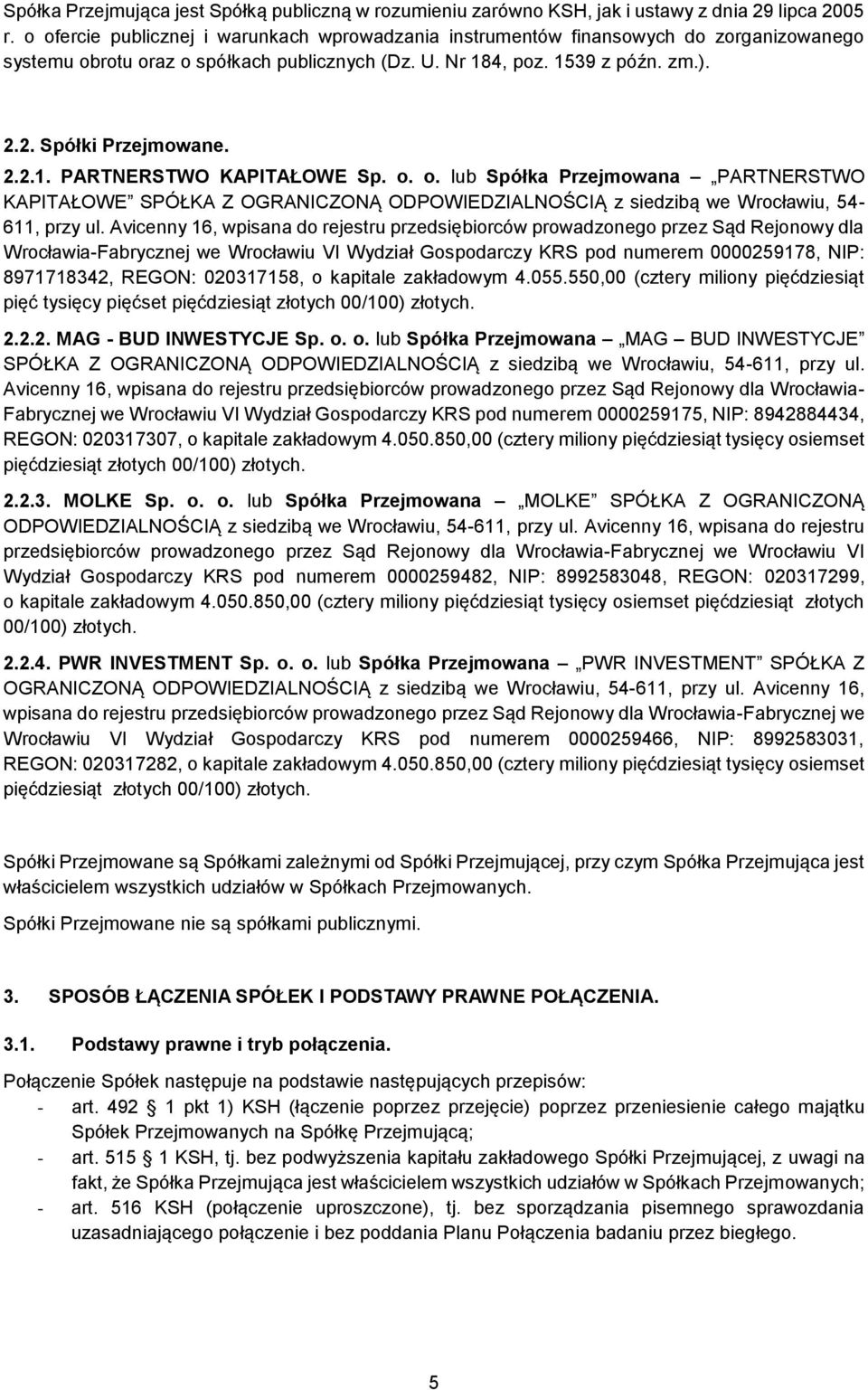 o. o. lub Spółka Przejmowana PARTNERSTWO KAPITAŁOWE SPÓŁKA Z OGRANICZONĄ ODPOWIEDZIALNOŚCIĄ z siedzibą we Wrocławiu, 54-611, przy ul.