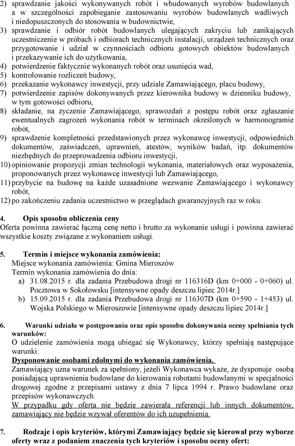 czynnościach odbioru gotowych obiektów budowlanych i przekazywanie ich do użytkowania, 4) potwierdzenie faktycznie wykonanych robót oraz usunięcia wad, 5) kontrolowanie rozliczeń budowy, 6)