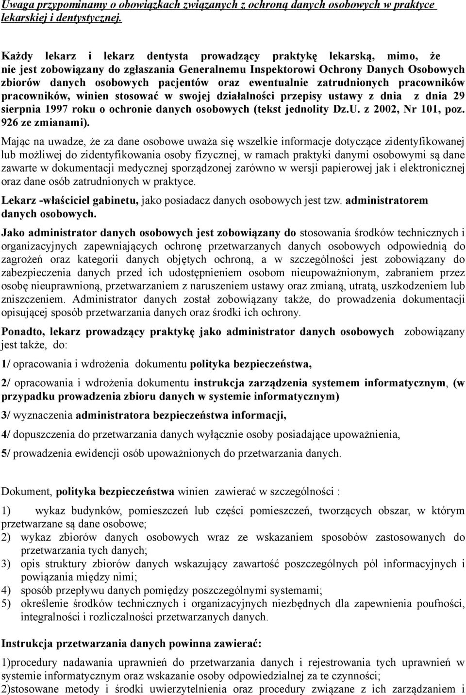 ewentualnie zatrudnionych pracowników pracowników, winien stosować w swojej działalności przepisy ustawy z dnia z dnia 29 sierpnia 1997 roku o ochronie danych osobowych (tekst jednolity Dz.U.