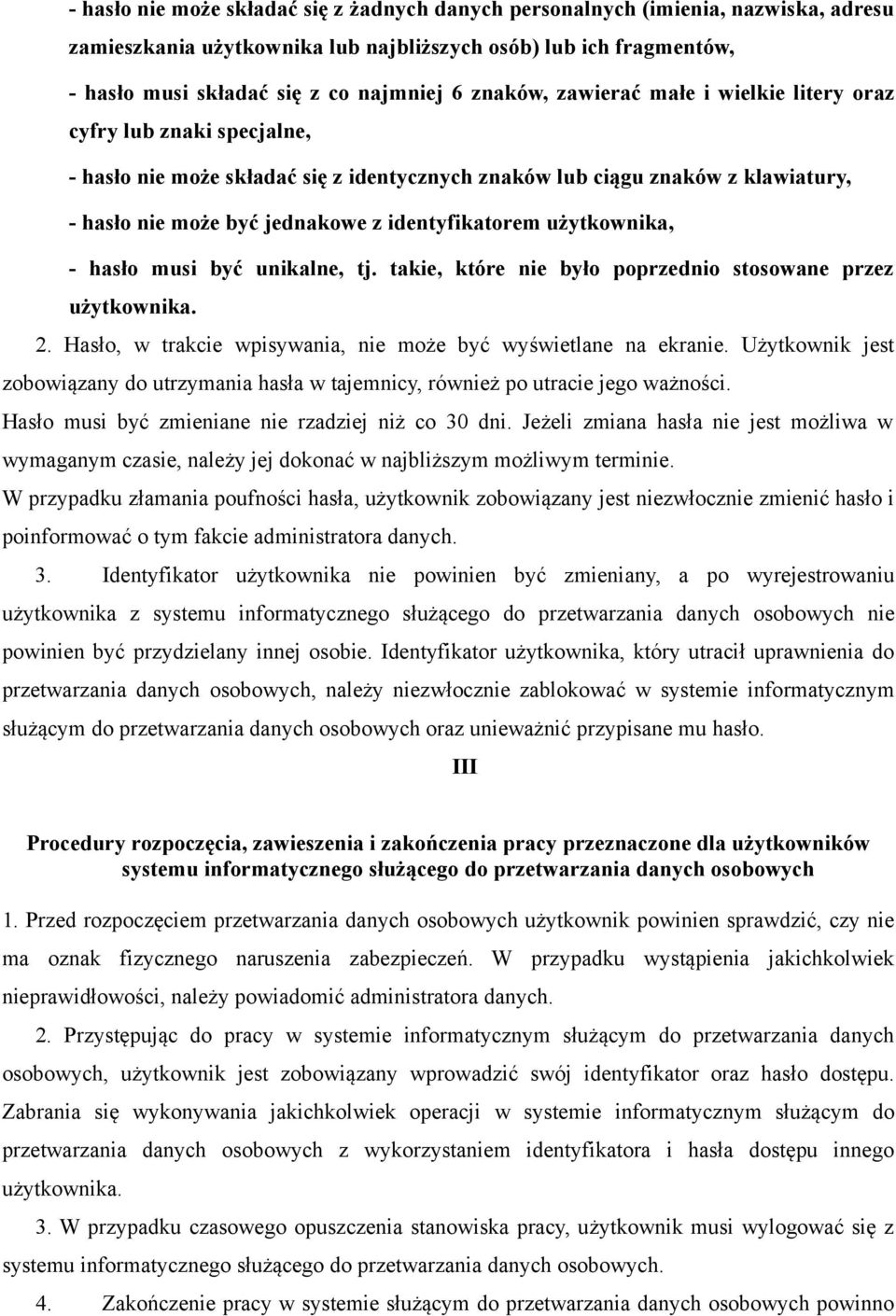 identyfikatorem użytkownika, - hasło musi być unikalne, tj. takie, które nie było poprzednio stosowane przez użytkownika. 2. Hasło, w trakcie wpisywania, nie może być wyświetlane na ekranie.