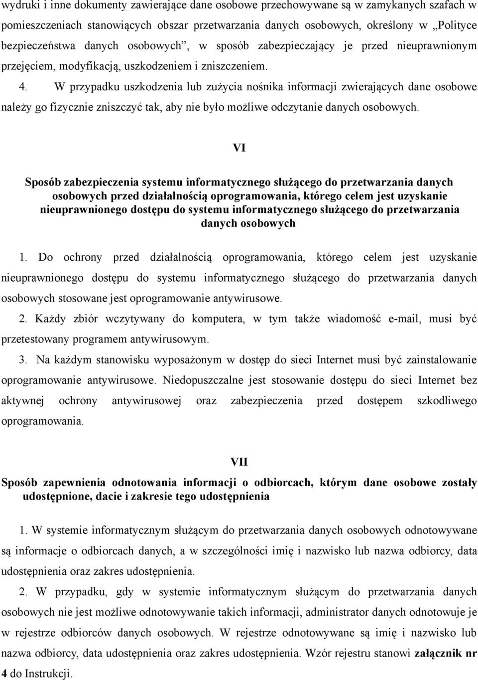 W przypadku uszkodzenia lub zużycia nośnika informacji zwierających dane osobowe należy go fizycznie zniszczyć tak, aby nie było możliwe odczytanie danych osobowych.