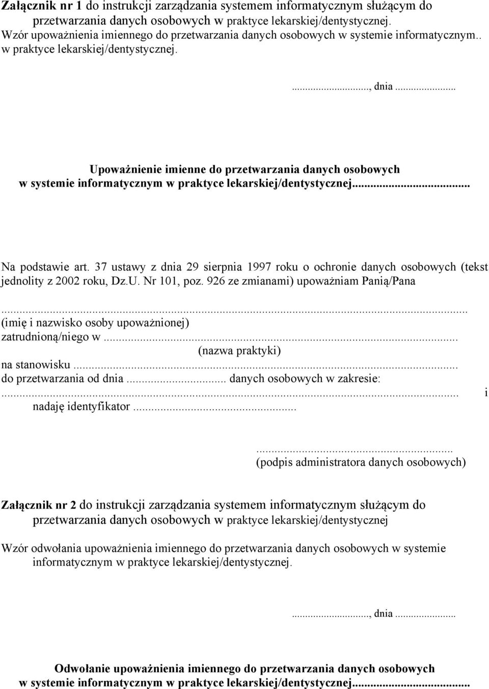 .. Upoważnienie imienne do przetwarzania danych osobowych w systemie informatycznym w praktyce lekarskiej/dentystycznej... Na podstawie art.