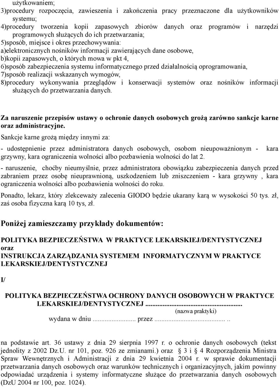 6)sposób zabezpieczenia systemu informatycznego przed działalnością oprogramowania, 7)sposób realizacji wskazanych wymogów, 8)procedury wykonywania przeglądów i konserwacji systemów oraz nośników