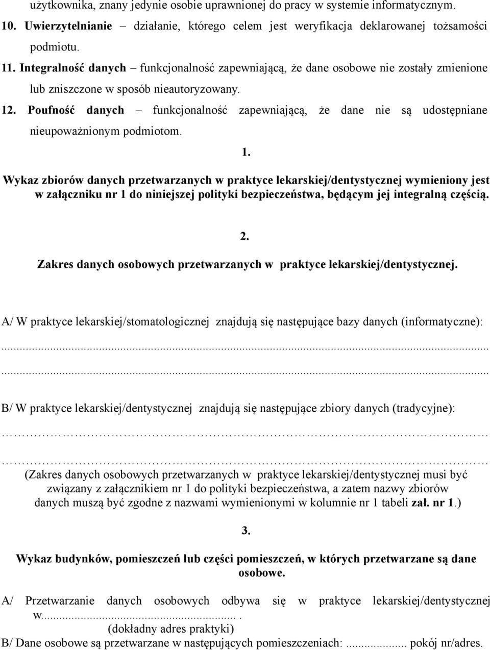 Poufność danych funkcjonalność zapewniającą, że dane nie są udostępniane nieupoważnionym podmiotom. 1.