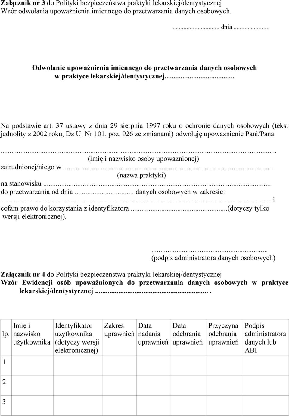 37 ustawy z dnia 29 sierpnia 1997 roku o ochronie danych osobowych (tekst jednolity z 2002 roku, Dz.U. Nr 101, poz. 926 ze zmianami) odwołuję upoważnienie Pani/Pana.