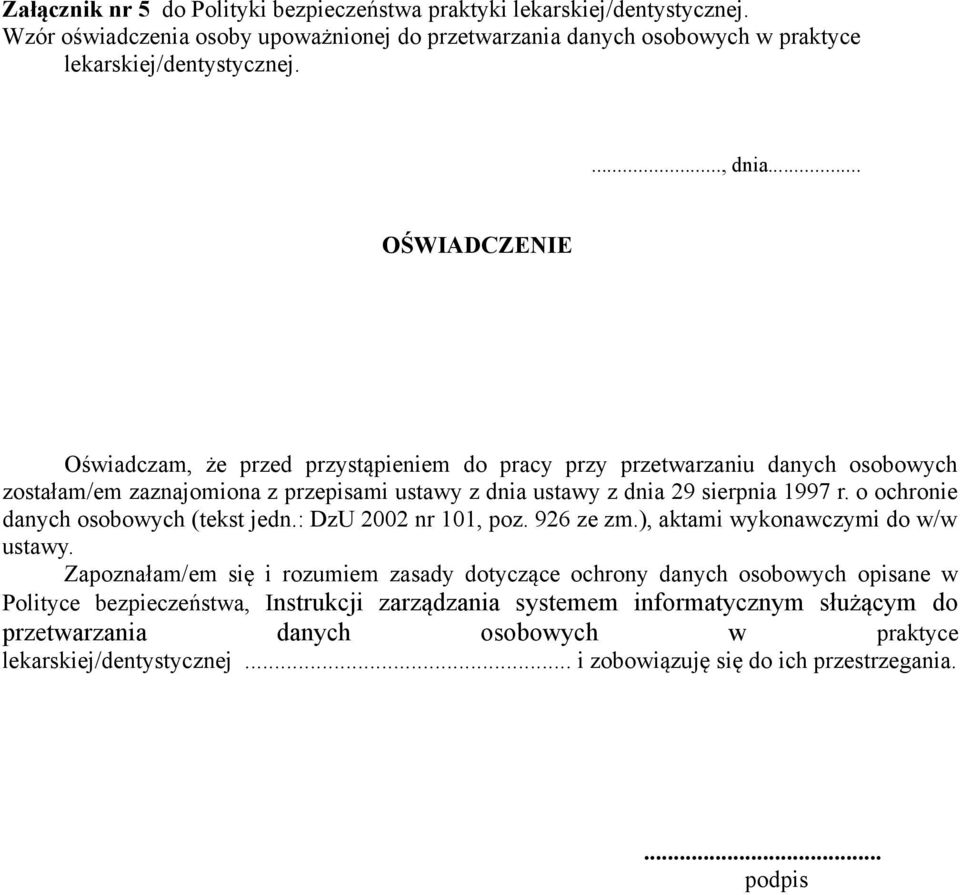 o ochronie danych osobowych (tekst jedn.: DzU 2002 nr 101, poz. 926 ze zm.), aktami wykonawczymi do w/w ustawy.