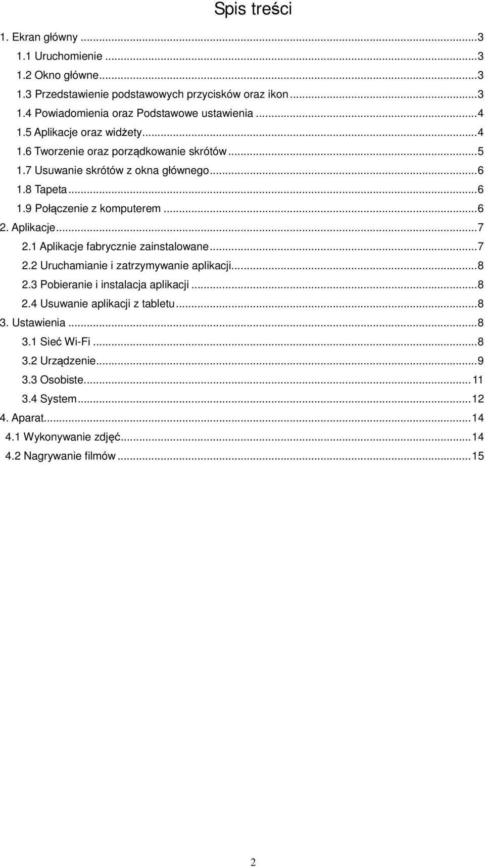 Aplikacje... 7 2.1 Aplikacje fabrycznie zainstalowane... 7 2.2 Uruchamianie i zatrzymywanie aplikacji... 8 2.3 Pobieranie i instalacja aplikacji... 8 2.4 Usuwanie aplikacji z tabletu.