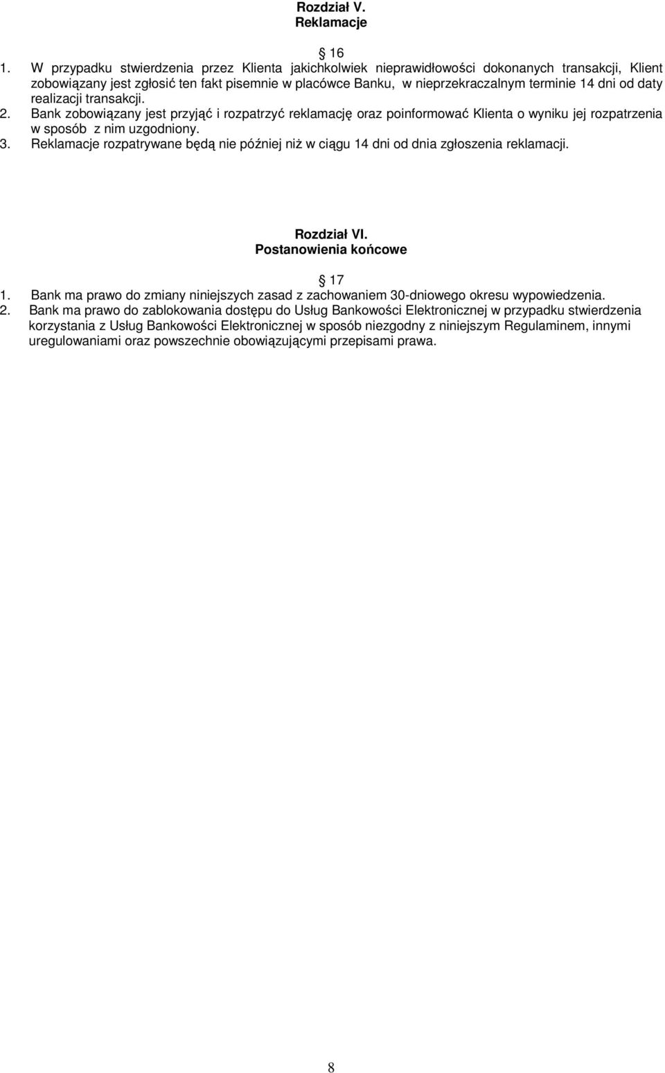 daty realizacji transakcji. 2. Bank zobowiązany jest przyjąć i rozpatrzyć reklamację oraz poinformować Klienta o wyniku jej rozpatrzenia w sposób z nim uzgodniony. 3.