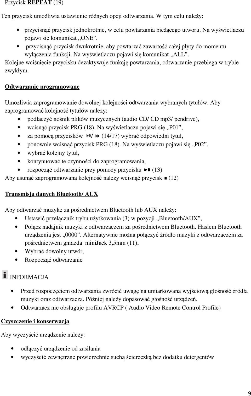 Kolejne wciśnięcie cie przycisku dezaktywuje funkcję powtarzania, odtwarzanie przebiega w trybie zwykłym.