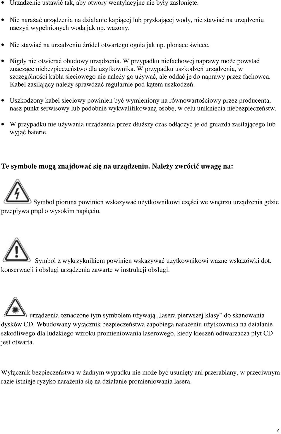 W przypadku niefachowej naprawy może powstać znaczące niebezpieczeństwo dla użytkownika.