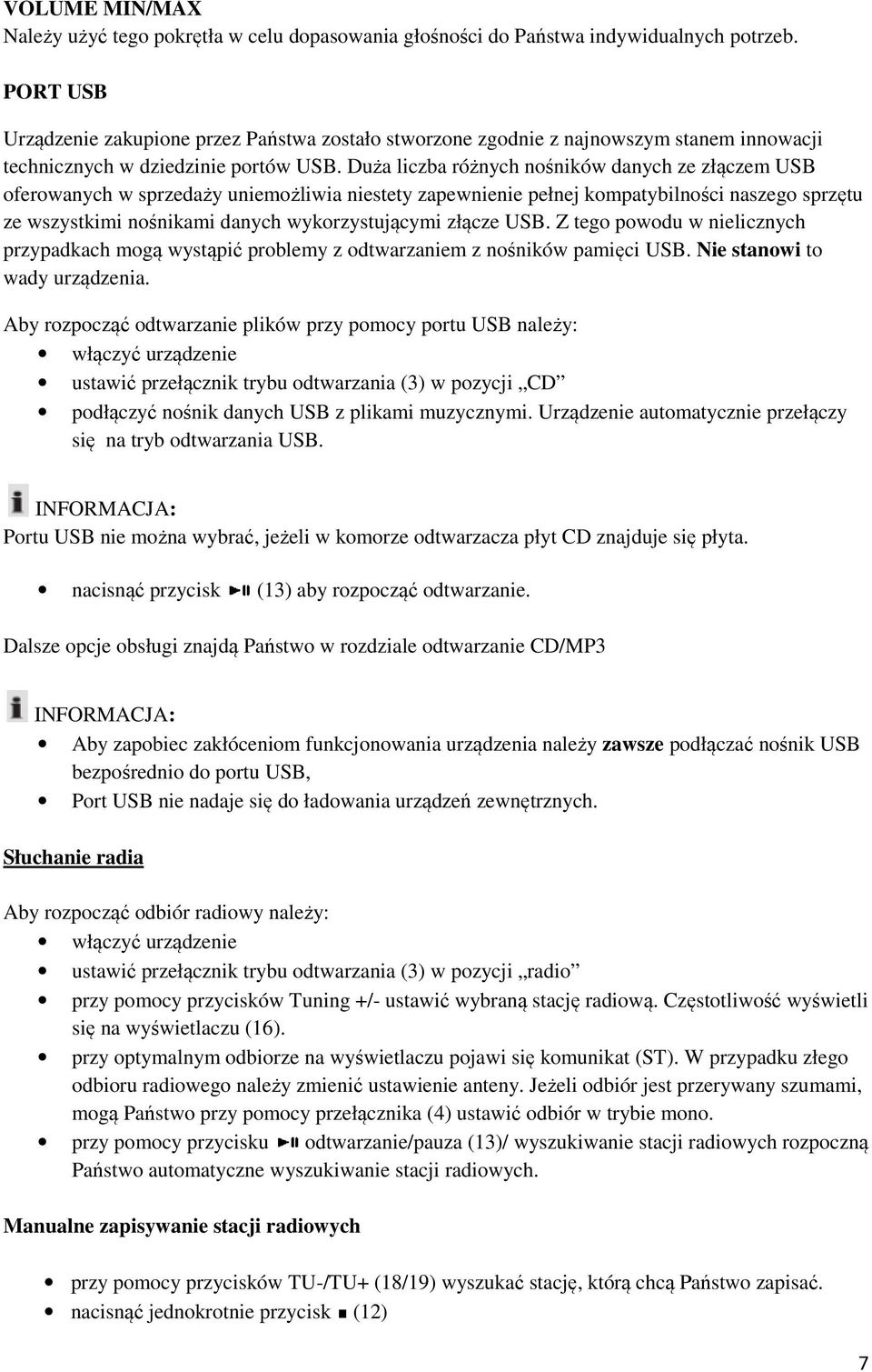 Duża liczba różnych nośników ników danych ze złączem USB oferowanych w sprzedaży uniemożliwia niestety zapewnienie pełnej kompatybilności naszego sprzętu ze wszystkimi nośnikami nikami danych