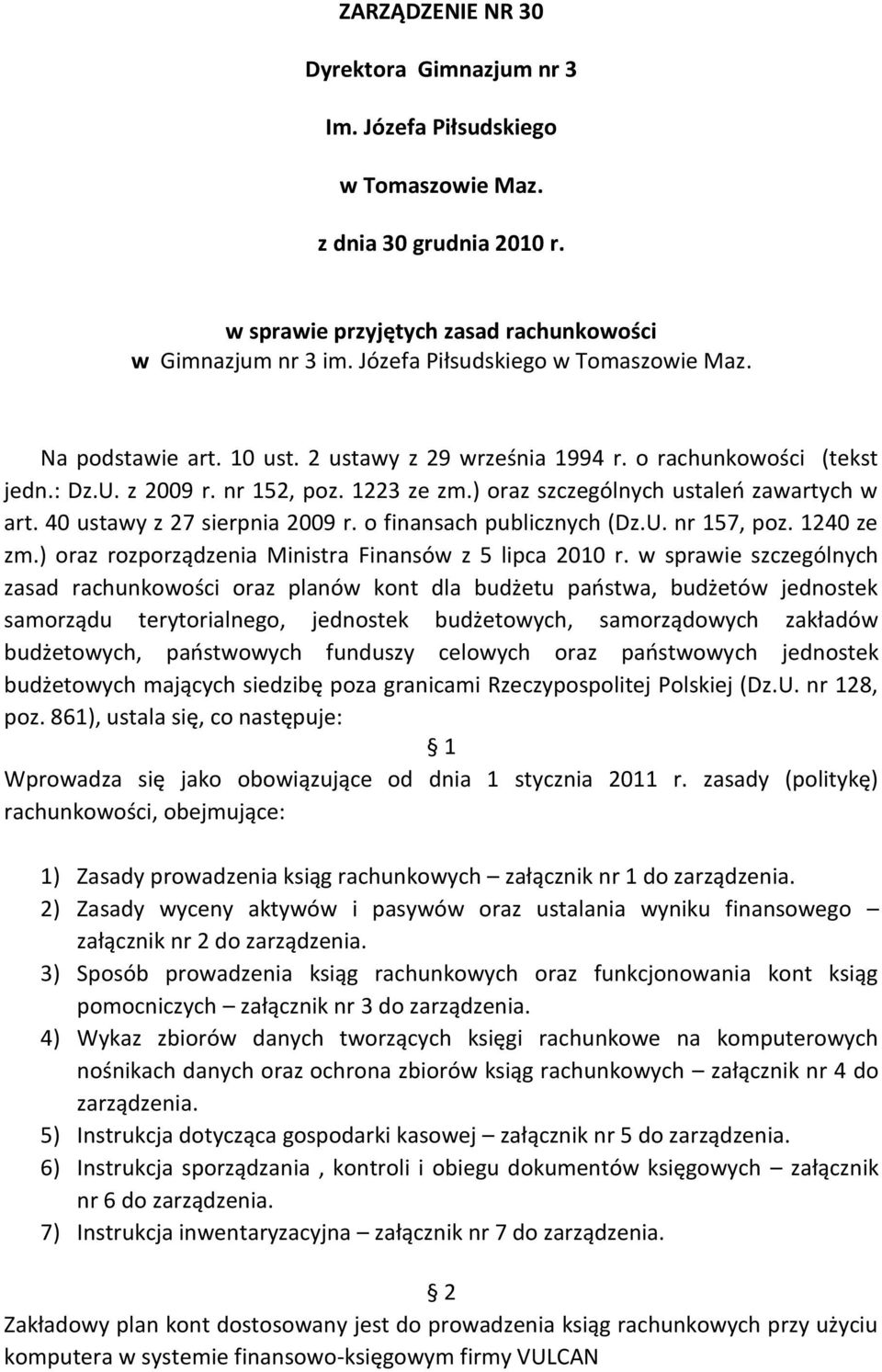 ) oraz szczególnych ustaleń zawartych w art. 40 ustawy z 27 sierpnia 2009 r. o finansach publicznych (Dz.U. nr 157, poz. 1240 ze zm.) oraz rozporządzenia Ministra Finansów z 5 lipca 2010 r.