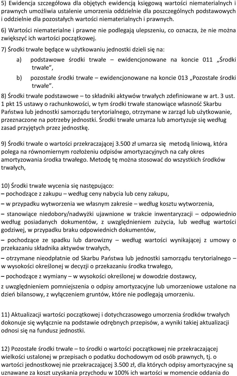 7) Środki trwałe będące w użytkowaniu jednostki dzieli się na: a) podstawowe środki trwałe ewidencjonowane na koncie 011 Środki trwałe, b) pozostałe środki trwałe ewidencjonowane na koncie 013