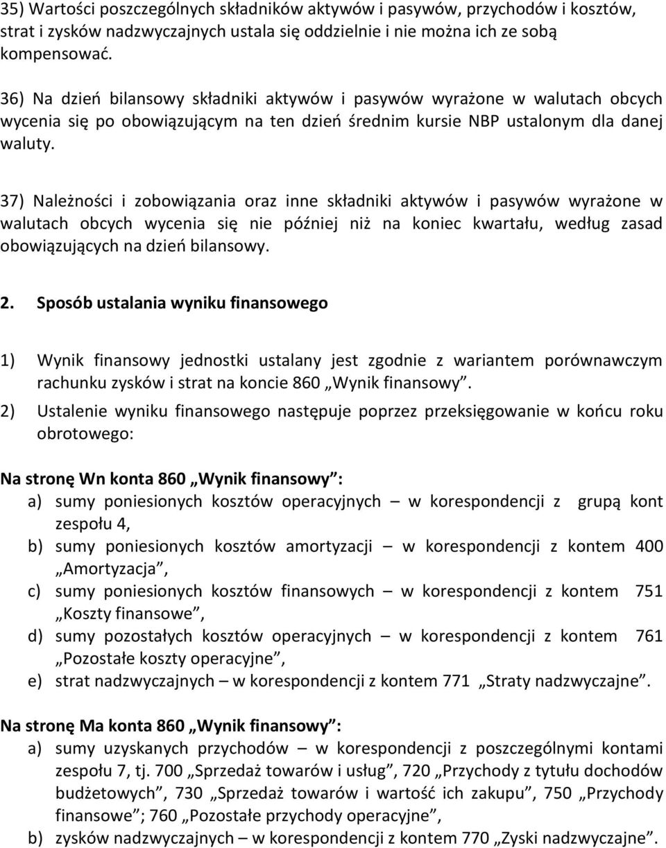 37) Należności i zobowiązania oraz inne składniki aktywów i pasywów wyrażone w walutach obcych wycenia się nie później niż na koniec kwartału, według zasad obowiązujących na dzień bilansowy. 2.