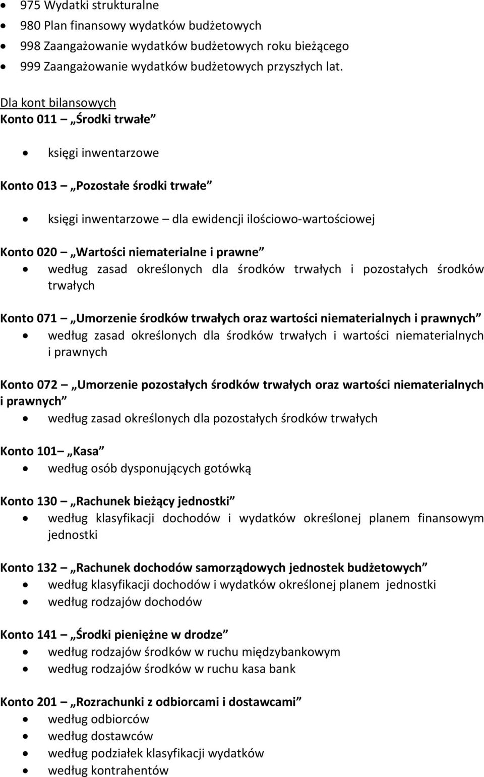 według zasad określonych dla środków trwałych i pozostałych środków trwałych Konto 071 Umorzenie środków trwałych oraz wartości niematerialnych i prawnych według zasad określonych dla środków