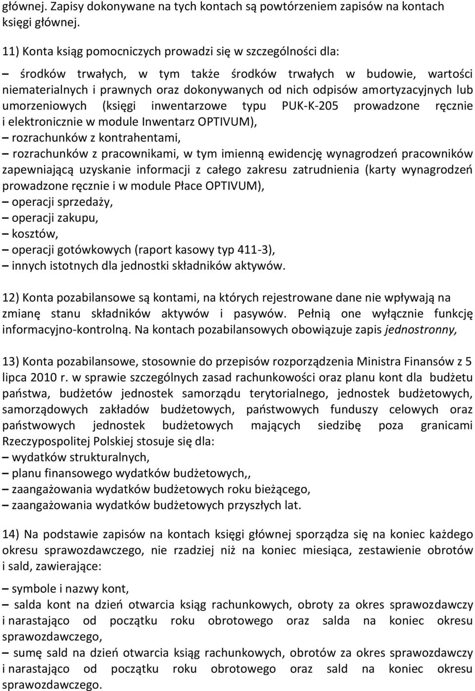 amortyzacyjnych lub umorzeniowych (księgi inwentarzowe typu PUK-K-205 prowadzone ręcznie i elektronicznie w module Inwentarz OPTIVUM), rozrachunków z kontrahentami, rozrachunków z pracownikami, w tym