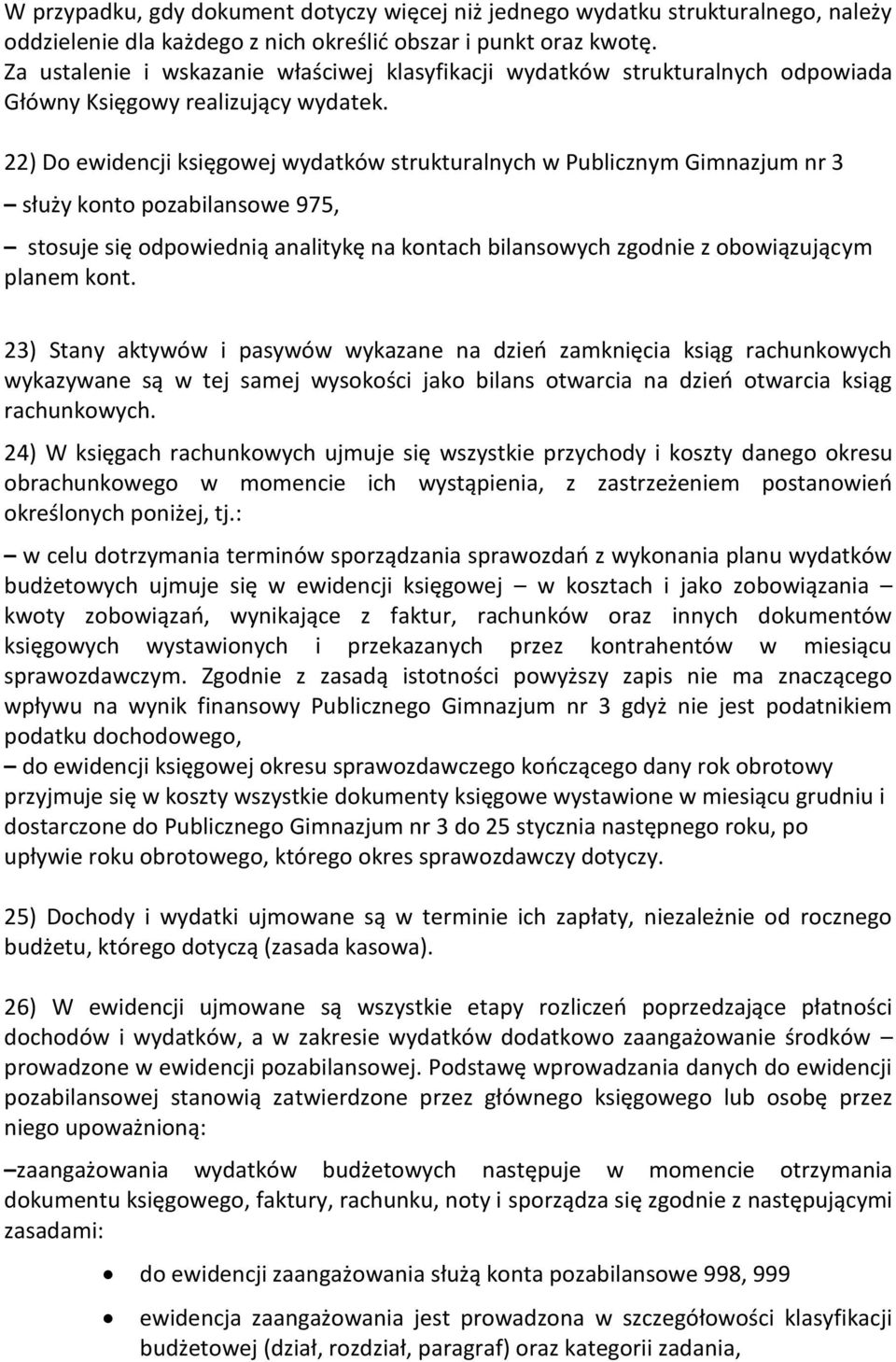 22) Do ewidencji księgowej wydatków strukturalnych w Publicznym Gimnazjum nr 3 służy konto pozabilansowe 975, stosuje się odpowiednią analitykę na kontach bilansowych zgodnie z obowiązującym planem