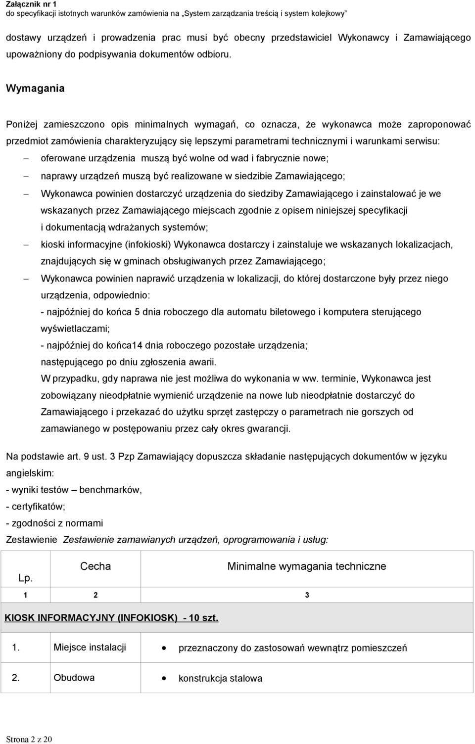 oferowane urządzenia muszą być wolne od wad i fabrycznie nowe; naprawy urządzeń muszą być realizowane w siedzibie Zamawiającego; Wykonawca powinien dostarczyć urządzenia do siedziby Zamawiającego i