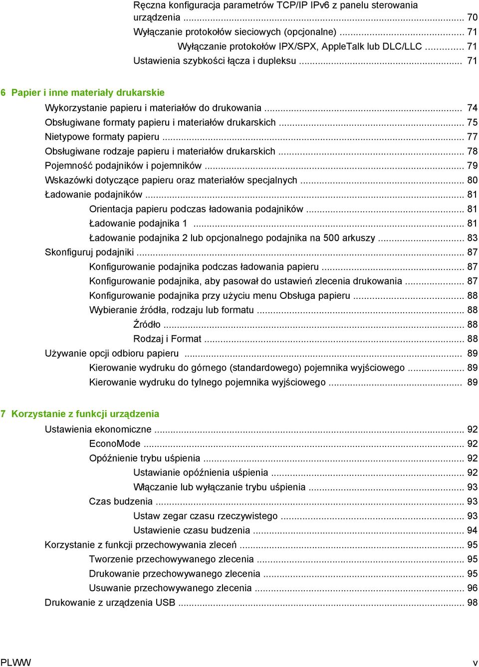 .. 75 Nietypowe formaty papieru... 77 Obsługiwane rodzaje papieru i materiałów drukarskich... 78 Pojemność podajników i pojemników... 79 Wskazówki dotyczące papieru oraz materiałów specjalnych.