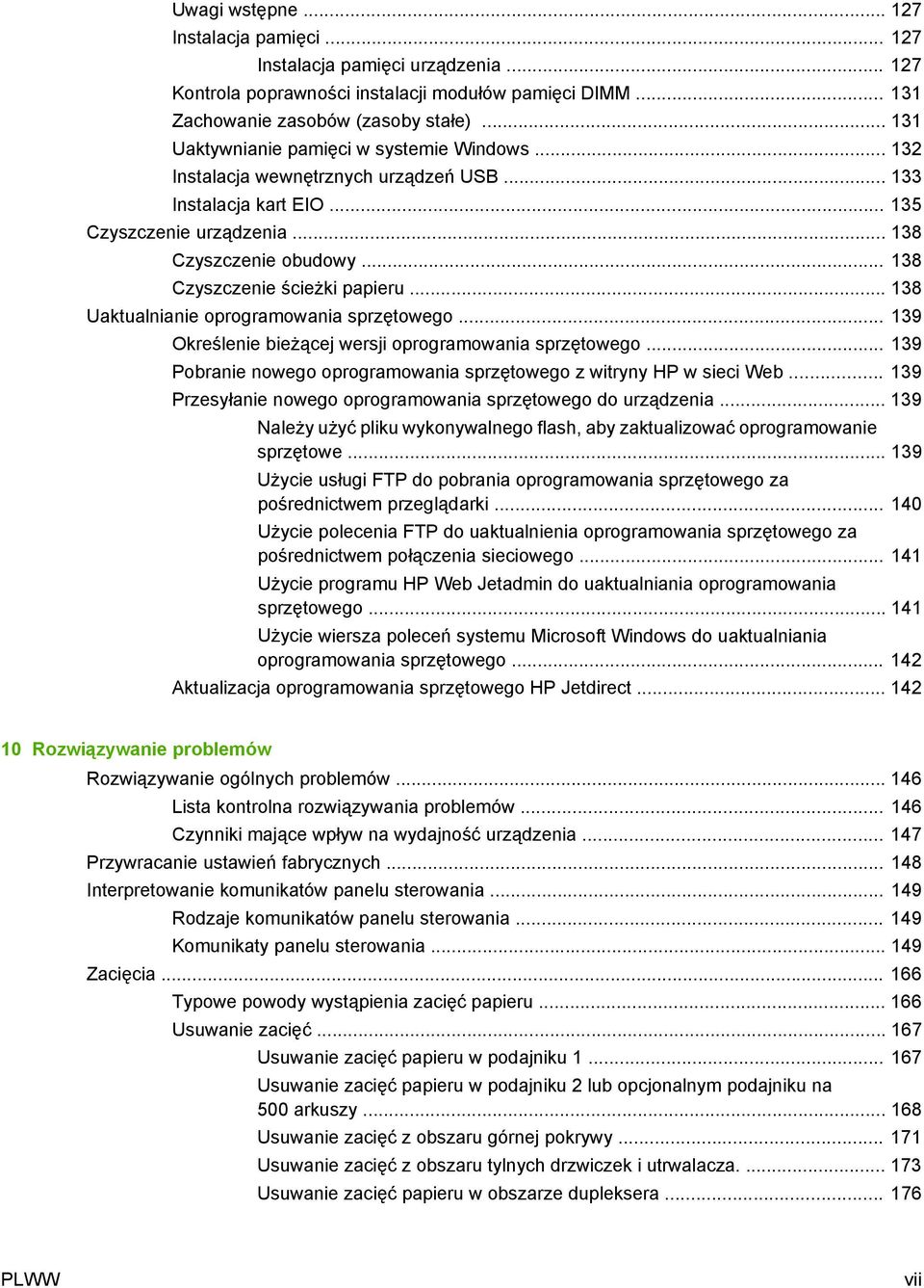 .. 138 Czyszczenie ścieżki papieru... 138 Uaktualnianie oprogramowania sprzętowego... 139 Określenie bieżącej wersji oprogramowania sprzętowego.