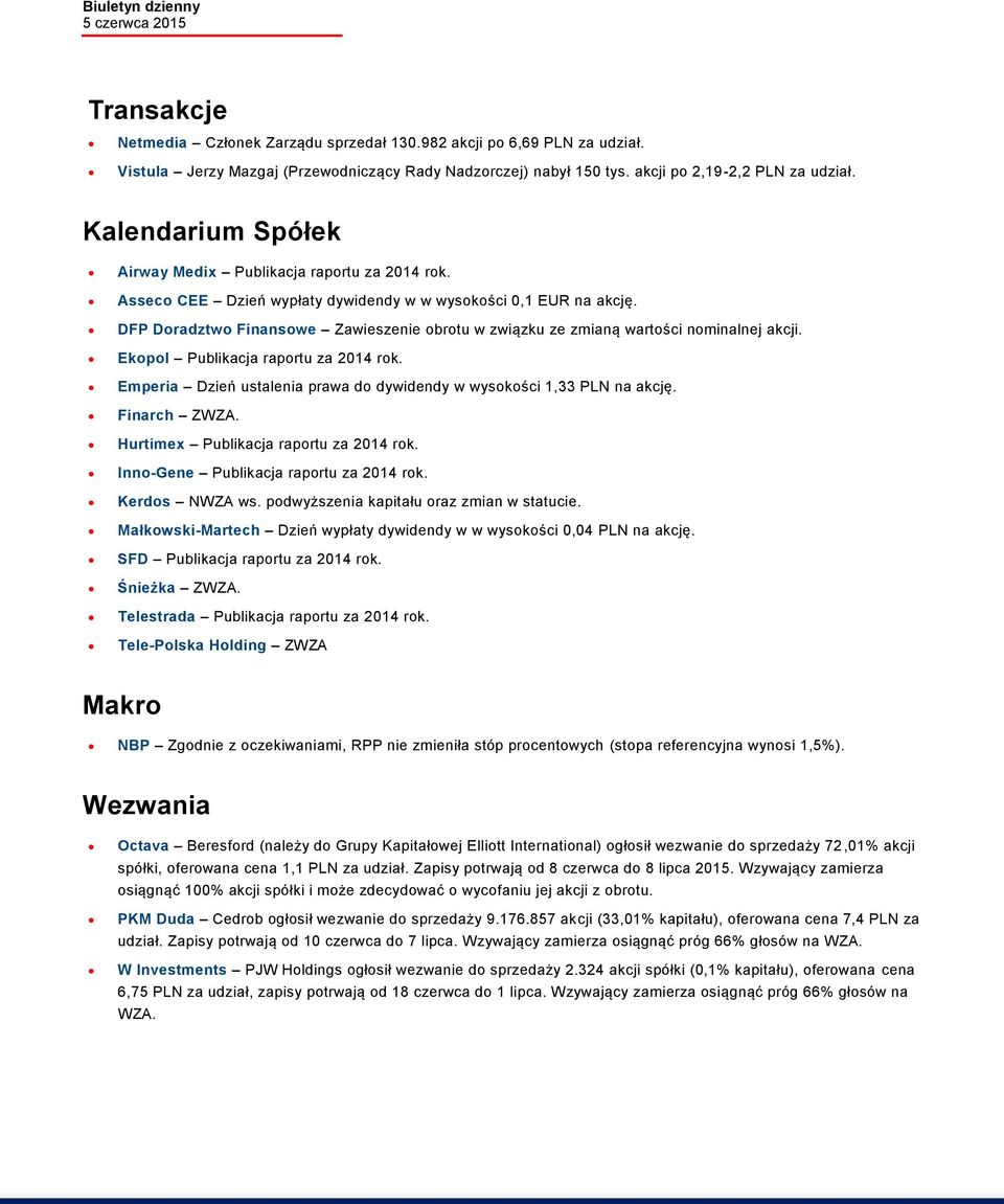 DFP Doradztwo Finansowe Zawieszenie obrotu w związku ze zmianą wartości nominalnej akcji. Ekopol Publikacja raportu za 2014 rok.