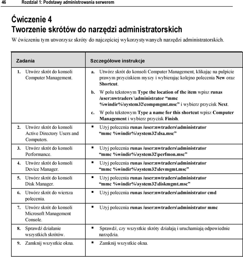 Utwórz skrót do konsoli Device Manager. 5. Utwórz skrót do konsoli Disk Manager. 6. Utwórz skrót do wiersza polecenia. 7. Utwórz skrót do konsoli Microsoft Management Console. 8.