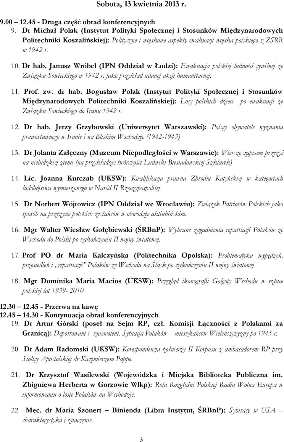Janusz Wróbel (IPN Oddział w Łodzi): Ewakuacja polskiej ludności cywilnej ze Związku Sowieckiego w 1942 r. jako przykład udanej akcji humanitarnej. 11. Prof. zw. dr hab.