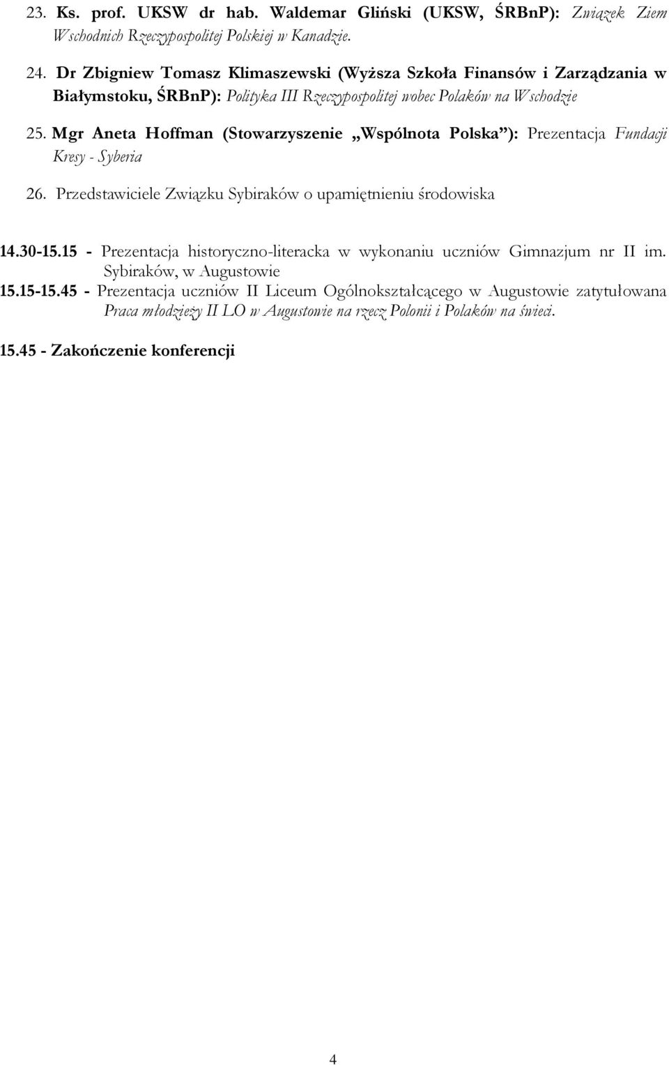Mgr Aneta Hoffman (Stowarzyszenie Wspólnota Polska ): Prezentacja Fundacji Kresy - Syberia 26. Przedstawiciele Związku Sybiraków o upamiętnieniu środowiska 14.30-15.
