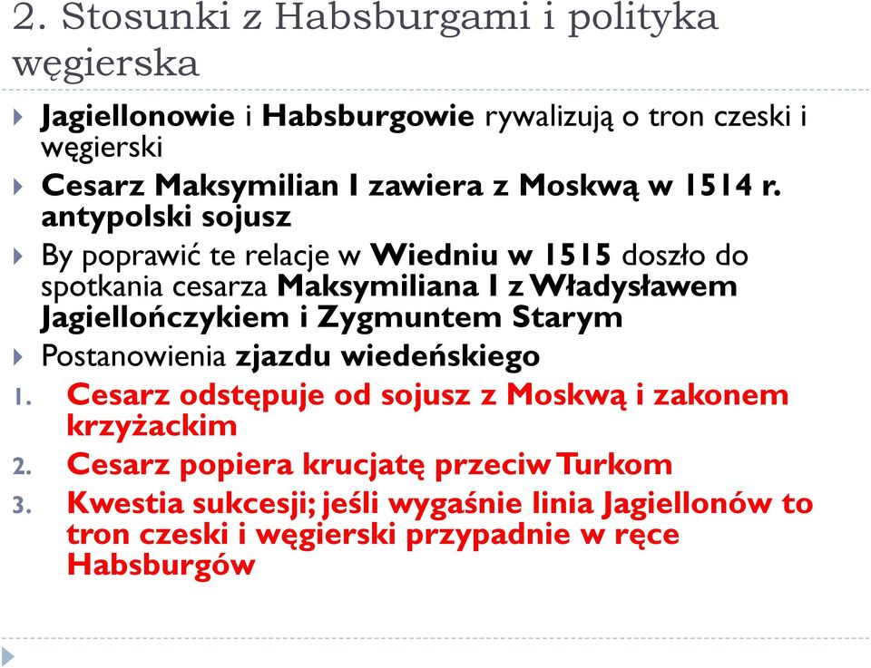 antypolski sojusz By poprawić te relacje w Wiedniu w 1515 doszło do spotkania cesarza Maksymiliana I z Władysławem Jagiellończykiem i